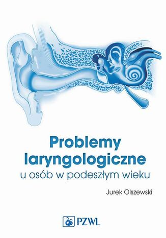 Problemy laryngologiczne u osób w podeszłym wieku Jurek Olszewski - okladka książki