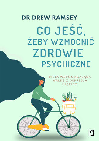 Co jeść, żeby wzmocnić zdrowie psychiczne Dr Drew Ramsey - okladka książki