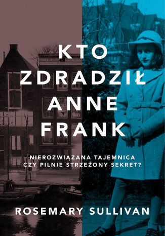 Kto zdradził Anne Frank Rosemary Sullivan - okladka książki