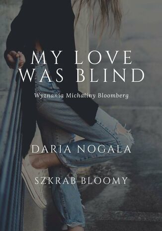 My love was blind Daria Nogala - okladka książki