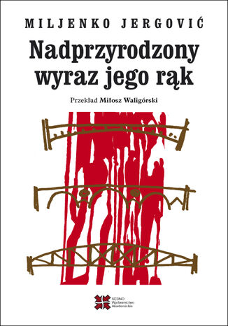 Nadprzyrodzony wyraz jego rąk Miljenko Jergović - okladka książki