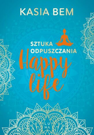 Happy life. Sztuka odpuszczania Kasia Bem - okladka książki