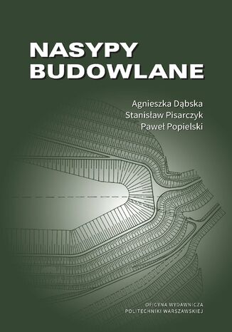 Nasypy budowlane Agnieszka Dąbska, Stanisław Pisarczyk, Paweł Popielski - okladka książki