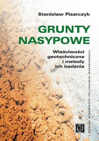 Grunty nasypowe. Właściwości geotechniczne i metody ich badania Stanisław Pisarczyk - okladka książki