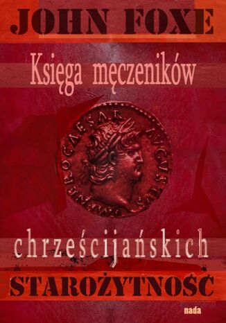 Księga męczenników Foxe'a. Starożytność John Foxe - okladka książki