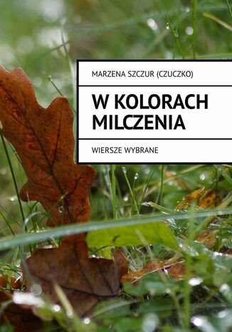 w kolorach milczenia Marzena Szczur (Czuczko) - okladka książki