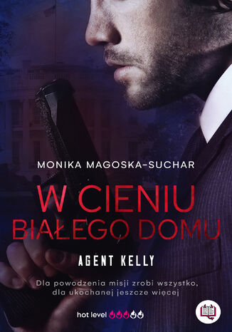 W cieniu Białego Domu. Agent Kelly. Tom 2 Monika Magoska-Suchar - okladka książki