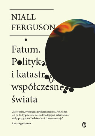 Fatum. Polityka i katastrofy współczesnego świata Niall Ferguson - okladka książki