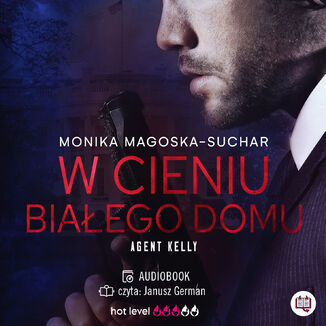 W cieniu Białego Domu. Agent Kelly. Tom 2 Monika Magoska-Suchar - audiobook MP3