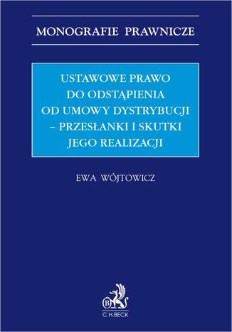 Ustawowe prawo odstąpienia od umowy dystrybucji - przesłanki i skutki jego realizacji Ewa Wójtowicz - okladka książki