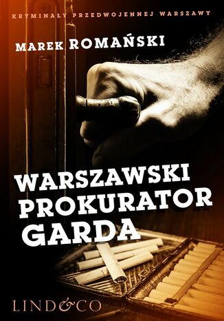 Warszawski prokurator Garda. Kryminały przedwojennej Warszawy Marek Romański - okladka książki