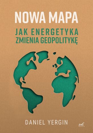 Nowa mapa. Jak energetyka zmienia geopolitykę Daniel Yergin - okladka książki