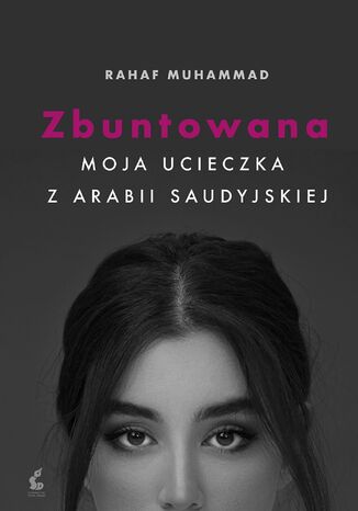 Zbuntowana. Moja ucieczka z Arabii Saudyjskiej Rahaf Mohammed - okladka książki