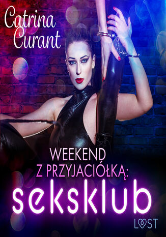 Weekend z przyjaciółką: seksklub  opowiadanie erotyczne Catrina Curant - audiobook MP3