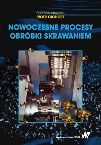 Nowoczesne procesy obróbki skrawaniem Krzysztof Jemielniak, Paweł Karolczak, Rafał Subbotko, Wojciech Borkowski, Oskar Rusiecki - okladka książki