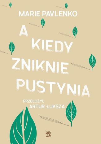 A kiedy zniknie pustynia Marie Pavlenko - okladka książki