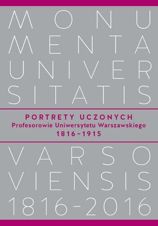 Portrety Uczonych. Profesorowie Uniwersytetu Warszawskiego 18161915 Marek Wąsowicz, Andrzej Kajetan Wróblewski - okladka książki