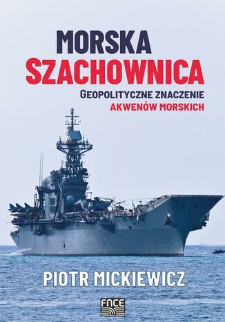 Morska szachownica  geopolityczne znaczenie akwenów morskich Piotr Mickiewicz - okladka książki