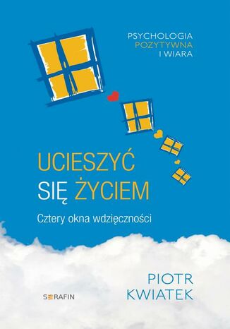 Ucieszyć się życiem. Cztery okna wdzięczności Piotr Kwiatek - audiobook MP3