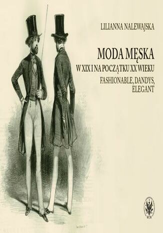 Moda męska w XIX i na początku XX wieku Lilianna Nalewajska - okladka książki