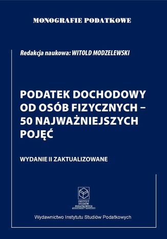 Monografie Podatkowe. Podatek Dochodowy od osób fizycznych - 50 najważniejszych pojęć prof. dr hab. Witold Modzelewski - okladka książki