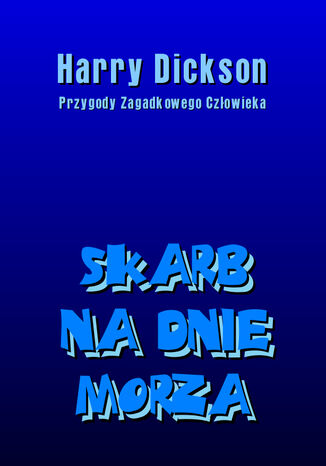 Skarb na dnie morza. Harry Dickson: Przygody Zagadkowego Człowieka Anonim - okladka książki