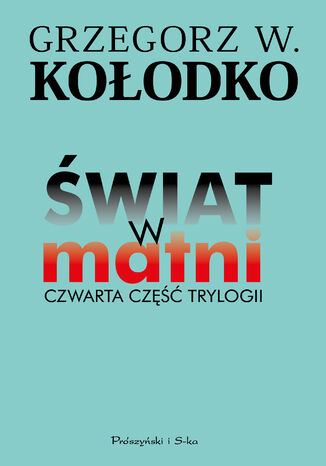 Świat w matni. Czwarta część trylogii Grzegorz Kołodko, Grzegorz Kołodko - okladka książki