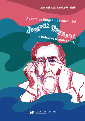 Adaptacje biografii i twórczości Josepha Conrada w kulturze współczesnej Agnieszka Adamowicz-Pośpiech - okladka książki