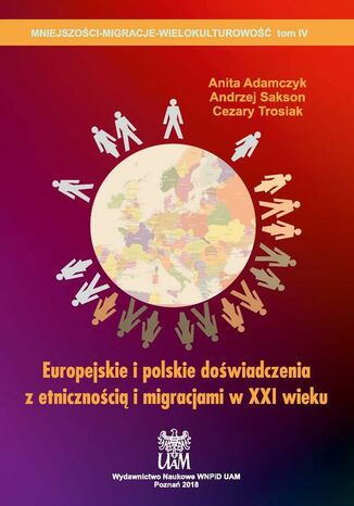 Europejskie i polskie doświadczenia z etnicznością i migracjami w XXI wieku Anita Adamczyk, Andrzej Sakson, Cezary Trosiak - okladka książki