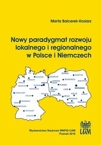 Nowy paradygmat rozwoju lokalnego i regionalnego w Polsce i Niemczech Marta Balcerek-Kosiarz - okladka książki