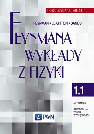 Feynmana wykłady z fizyki. Tom 1.1. Mechanika, szczególna teoria względności R.P. Feynman, R.B. Leighton, M. Sands - okladka książki