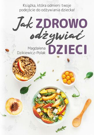 Jak zdrowo odżywiać dzieci Magdalena Dzikiewicz-Polak - okladka książki