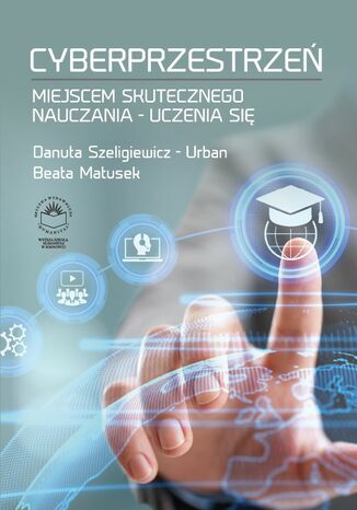 Cyberprzestrzeń miejscem skutecznego nauczania-uczenia się Danuta Szeligiewicz-Urban, Beata Matusek - okladka książki