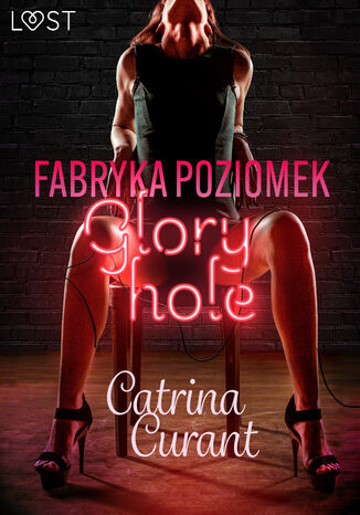 Fabryka Poziomek: Glory hole  opowiadanie erotyczne Catrina Curant - okladka książki