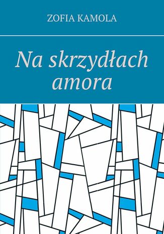 Na skrzydłach amora Zofia Kamola - okladka książki