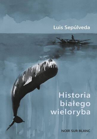 Historia białego wieloryba Luis Sepúlveda - okladka książki