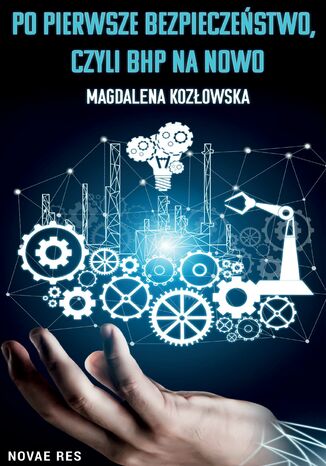 Po pierwsze bezpieczeństwo, czyli BHP na nowo Magdalena Kozłowska - okladka książki