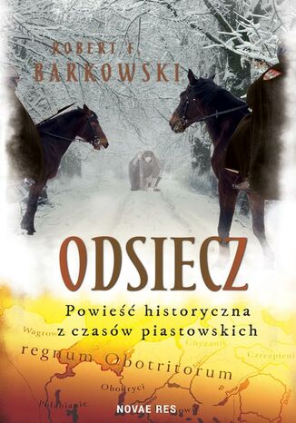 Odsiecz. Powieść historyczna z czasów piastowskich Robert F. Barkowski - okladka książki