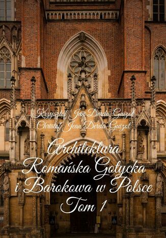 Architektura Romańska Gotycka i Barokowa w Polsce Krzysztof Jan Derda-Guizot - okladka książki