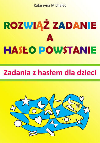 Rozwiąż zadanie a hasło powstanie Katarzyna Michalec - okladka książki