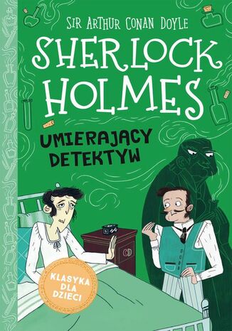 Sherlock Holmes. Tom 25. Umierający detektyw Arthur Conan Doyle - okladka książki