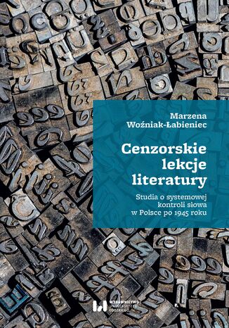 Cenzorskie lekcje literatury. Studia o systemowej kontroli słowa w Polsce po 1945 roku Marzena Woźniak-Łabieniec - okladka książki