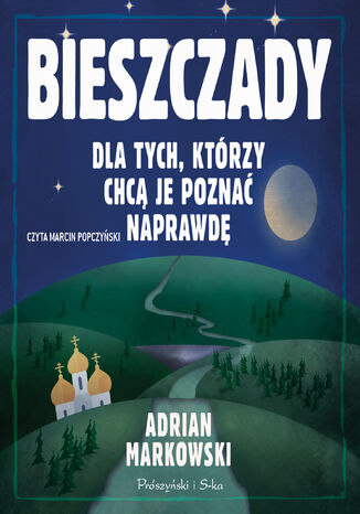 Bieszczady. Dla tych, którzy chcą je poznać naprawdę Adrian Markowski - okladka książki