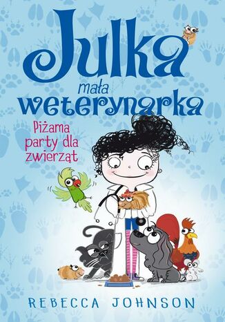 Julka  mała weterynarka. Tom 1. Piżama party dla zwierząt Rebecca Johnson - okladka książki