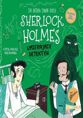 Klasyka dla dzieci. Sherlock Holmes. Tom 25. Umierający detektyw Arthur Conan Doyle - okladka książki