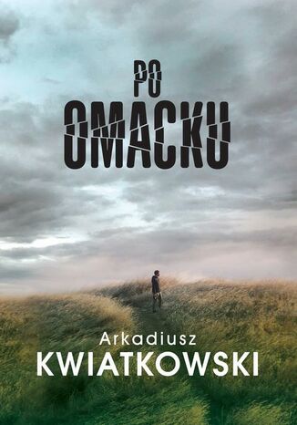 Po omacku Arkadiusz Kwiatkowski - okladka książki