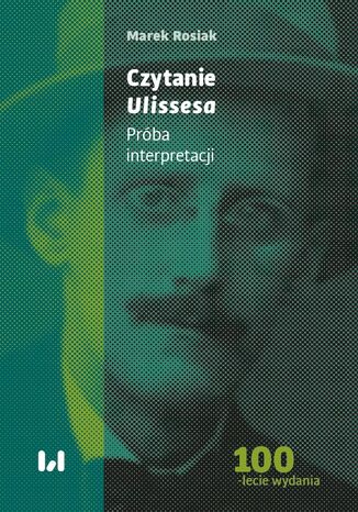 Czytanie Ulissesa. Próba interpretacji Marek Rosiak - okladka książki