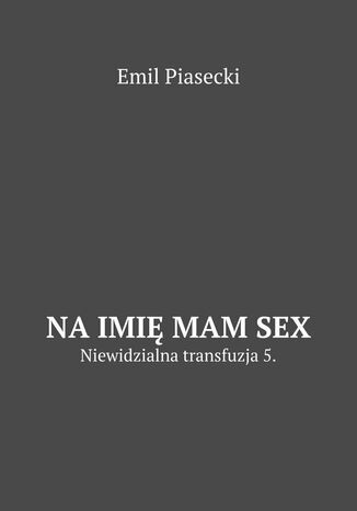 Na imię mam Sex Emil Piasecki - okladka książki