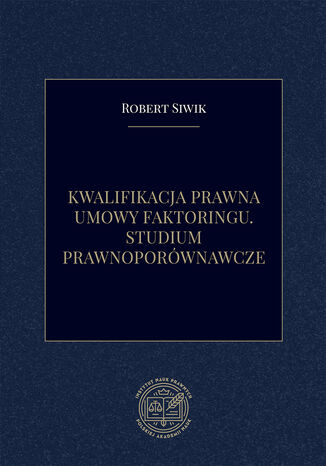 Kwalifikacja prawna umowy faktoringu. Studium prawnoporównawcze Robert Siwik - okladka książki