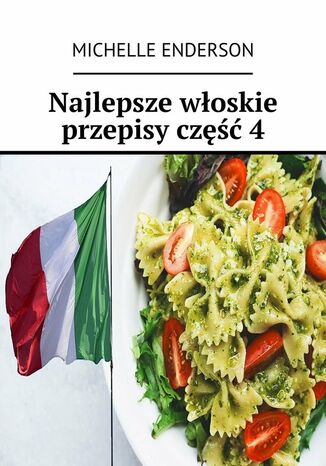 Najlepsze włoskie przepisy. Część 4 Michelle Enderson - okladka książki